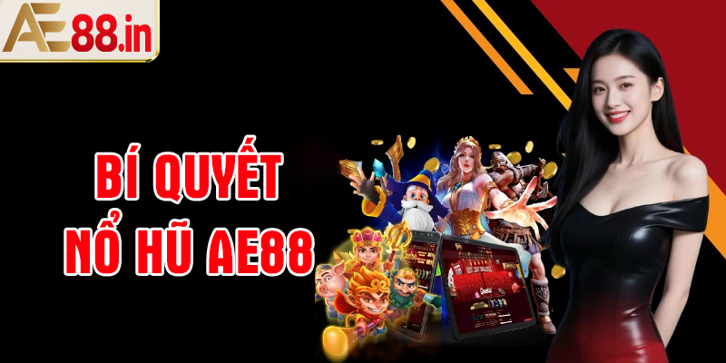 Bí quyết Nổ hũ AE88 dễ nổ nhất mà bạn nên biết