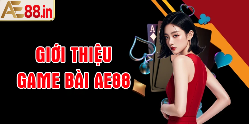 Giới thiệu về game bài AE88