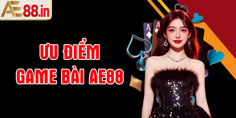 Những ưu điểm của game bài Ae88
