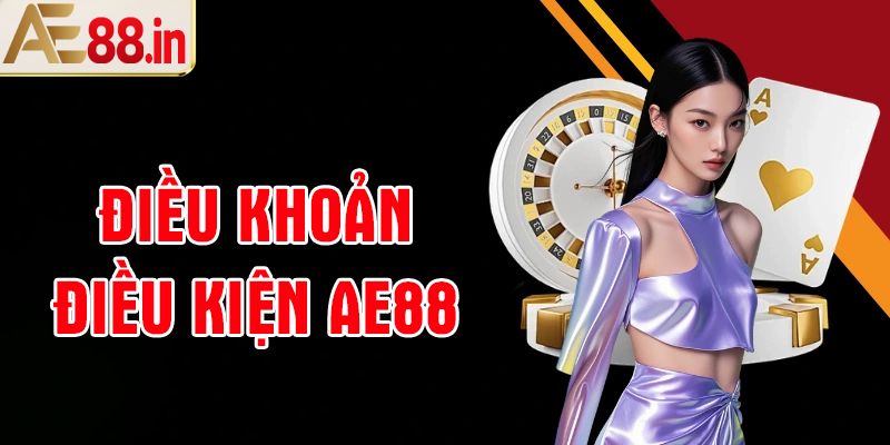 Sơ lược về điều khoản điều kiện tại AE88